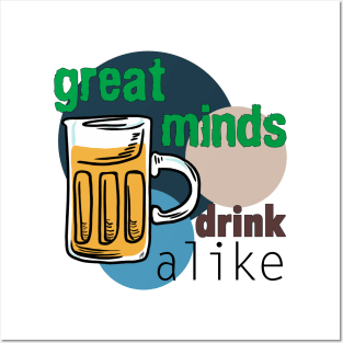 Great Minds Drink Alike - Draft Beer Alcohol Posters and Art